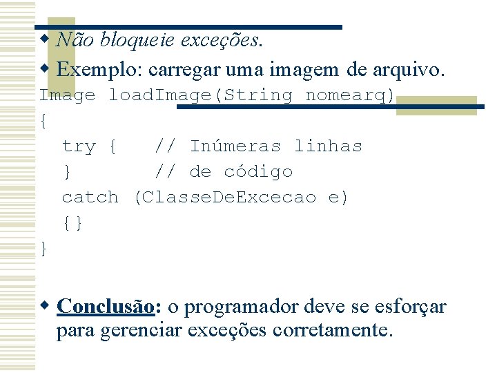 w Não bloqueie exceções. w Exemplo: carregar uma imagem de arquivo. Image load. Image(String