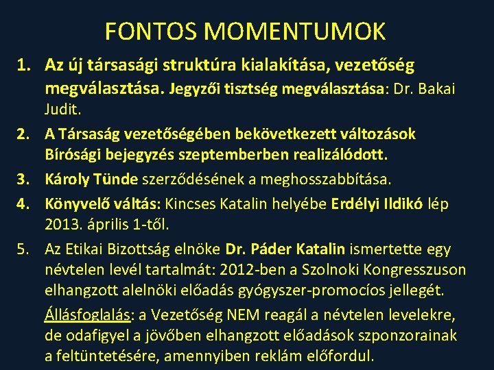 FONTOS MOMENTUMOK 1. Az új társasági struktúra kialakítása, vezetőség megválasztása. Jegyzői tisztség megválasztása: Dr.