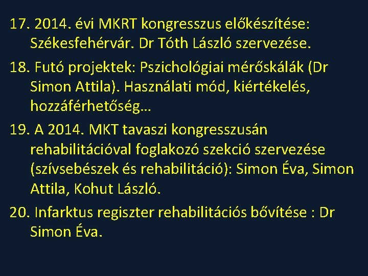 17. 2014. évi MKRT kongresszus előkészítése: Székesfehérvár. Dr Tóth László szervezése. 18. Futó projektek: