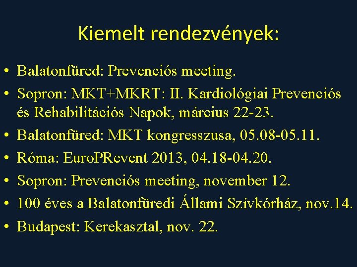 Kiemelt rendezvények: • Balatonfüred: Prevenciós meeting. • Sopron: MKT+MKRT: II. Kardiológiai Prevenciós és Rehabilitációs
