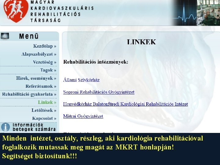 Minden intézet, osztály, részleg, aki kardiológia rehabilitációval foglalkozik mutassak meg magát az MKRT honlapján!
