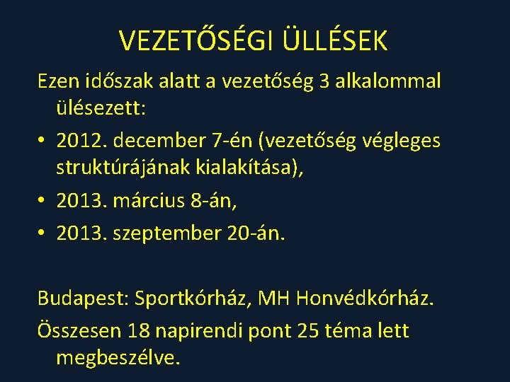 VEZETŐSÉGI ÜLLÉSEK Ezen időszak alatt a vezetőség 3 alkalommal ülésezett: • 2012. december 7