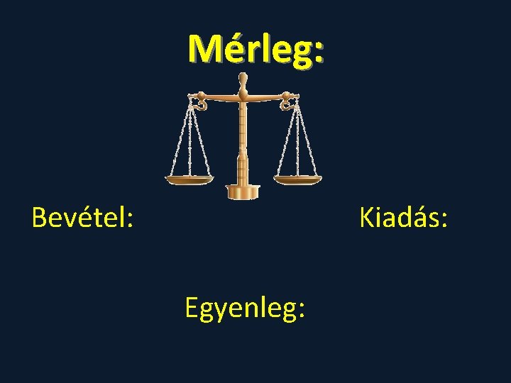 Mérleg: Bevétel: Kiadás: Egyenleg: 