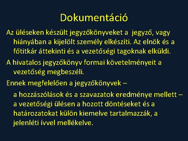 Dokumentáció Az üléseken készült jegyzőkönyveket a jegyző, vagy hiányában a kijelölt személy elkészíti. Az