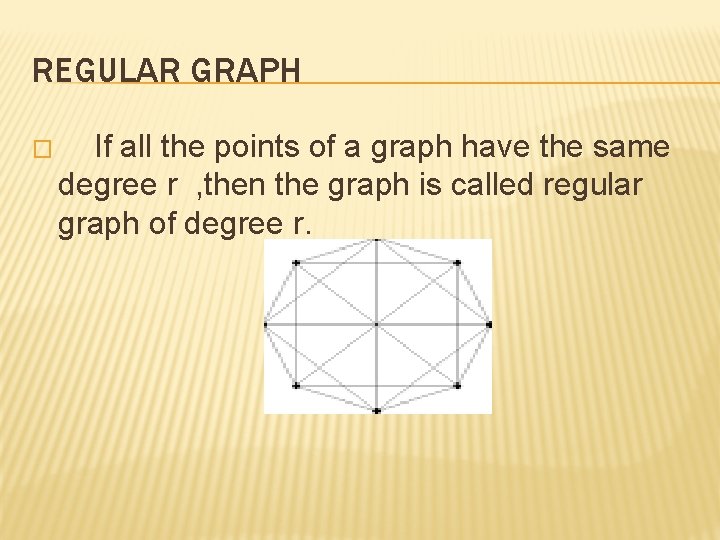 REGULAR GRAPH � If all the points of a graph have the same degree