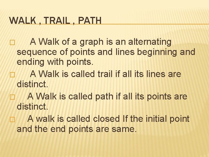 WALK , TRAIL , PATH A Walk of a graph is an alternating sequence