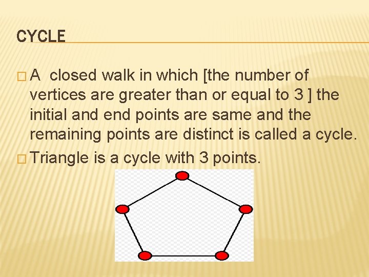 CYCLE �A closed walk in which [the number of vertices are greater than or