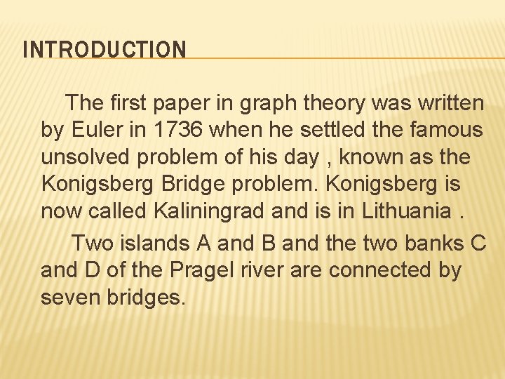INTRODUCTION The first paper in graph theory was written by Euler in 1736 when