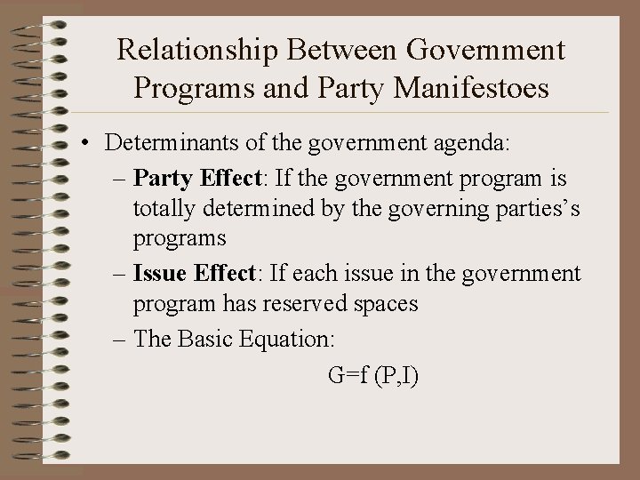 Relationship Between Government Programs and Party Manifestoes • Determinants of the government agenda: –