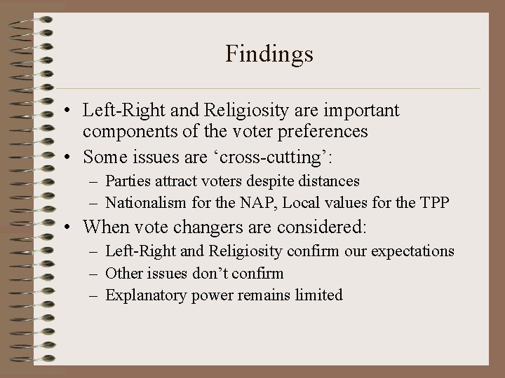 Findings • Left-Right and Religiosity are important components of the voter preferences • Some