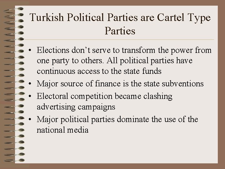 Turkish Political Parties are Cartel Type Parties • Elections don’t serve to transform the