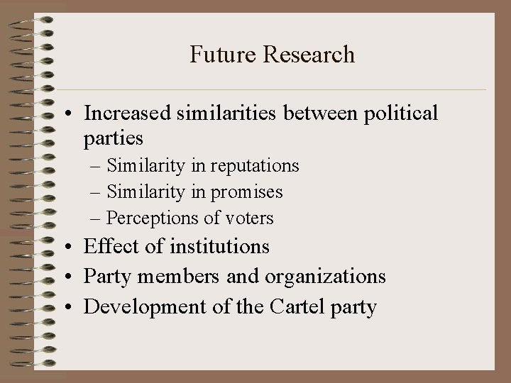Future Research • Increased similarities between political parties – Similarity in reputations – Similarity