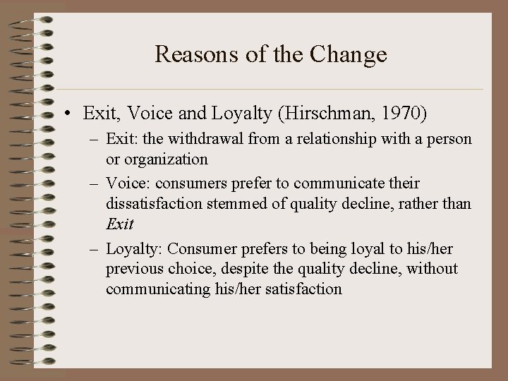 Reasons of the Change • Exit, Voice and Loyalty (Hirschman, 1970) – Exit: the