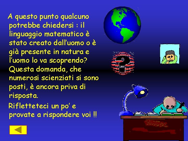 A questo punto qualcuno potrebbe chiedersi : il linguaggio matematico è stato creato dall’uomo