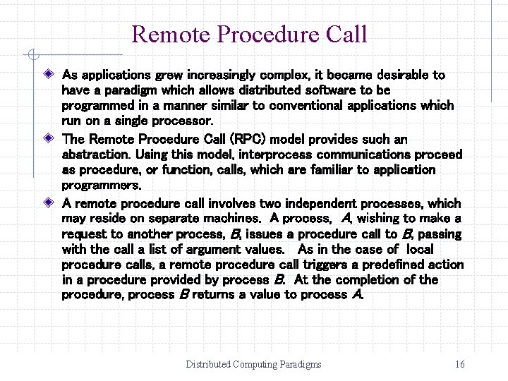 Remote Procedure Call As applications grew increasingly complex, it became desirable to have a