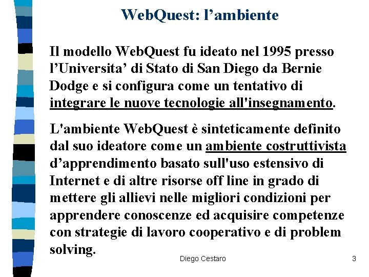 Web. Quest: l’ambiente Il modello Web. Quest fu ideato nel 1995 presso l’Universita’ di