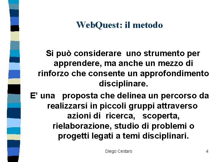 Web. Quest: il metodo Si può considerare uno strumento per apprendere, ma anche un