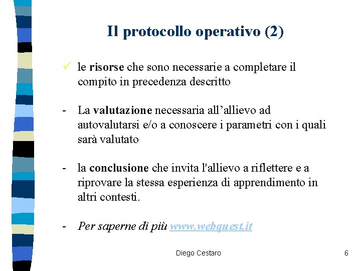 Il protocollo operativo (2) ü le risorse che sono necessarie a completare il compito