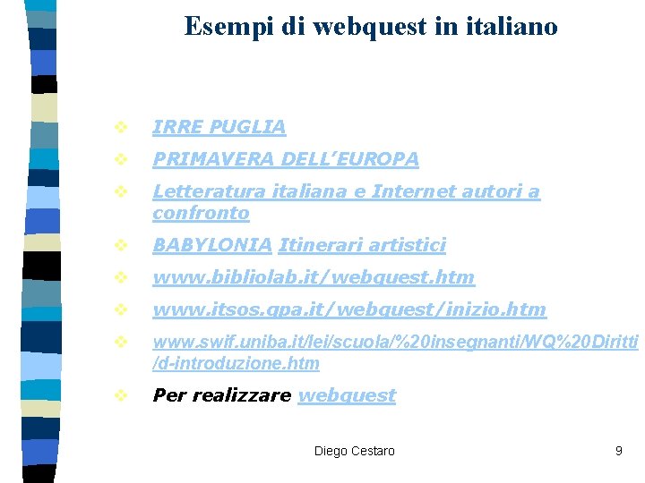 Esempi di webquest in italiano v IRRE PUGLIA v PRIMAVERA DELL’EUROPA v Letteratura italiana