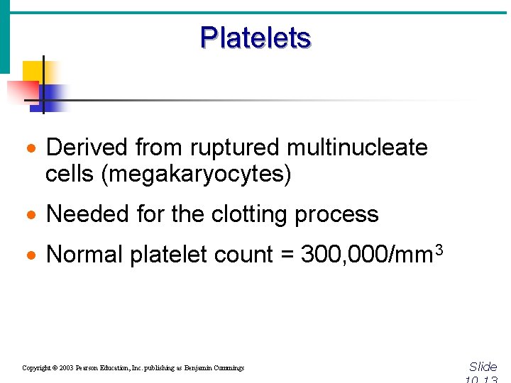 Platelets · Derived from ruptured multinucleate cells (megakaryocytes) · Needed for the clotting process