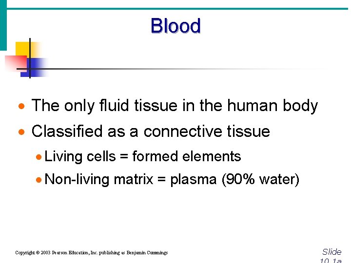 Blood · The only fluid tissue in the human body · Classified as a