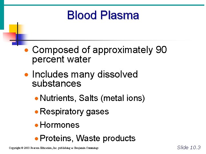 Blood Plasma · Composed of approximately 90 percent water · Includes many dissolved substances