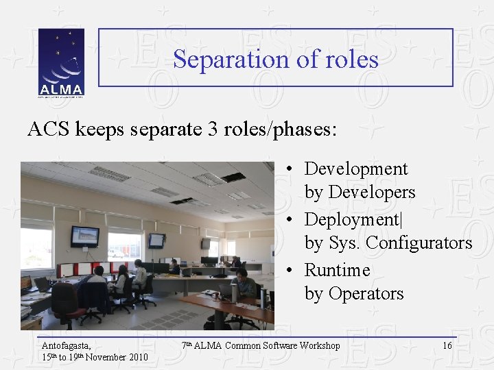 Separation of roles ACS keeps separate 3 roles/phases: • Development by Developers • Deployment|