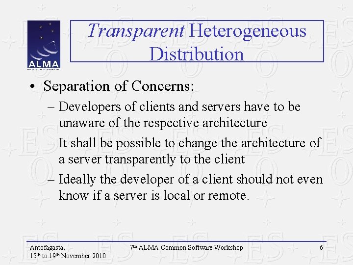 Transparent Heterogeneous Distribution • Separation of Concerns: – Developers of clients and servers have