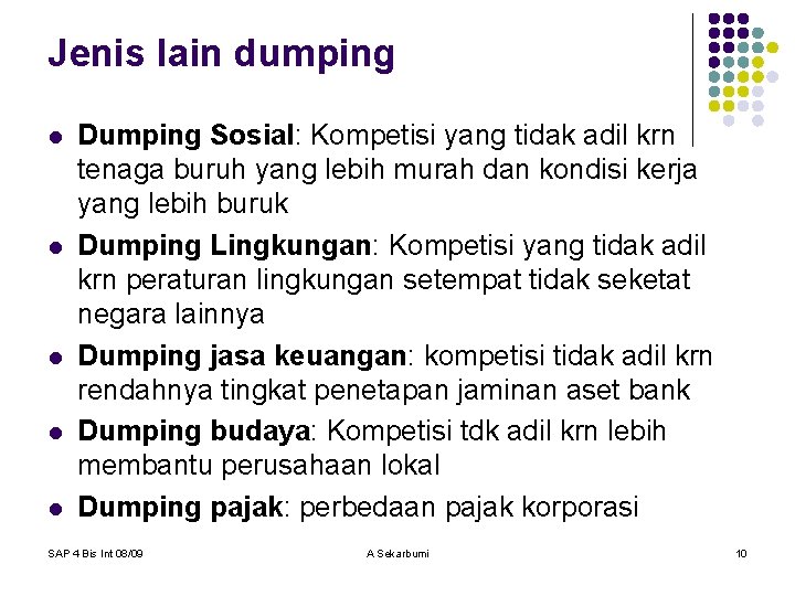 Jenis lain dumping l l l Dumping Sosial: Kompetisi yang tidak adil krn tenaga