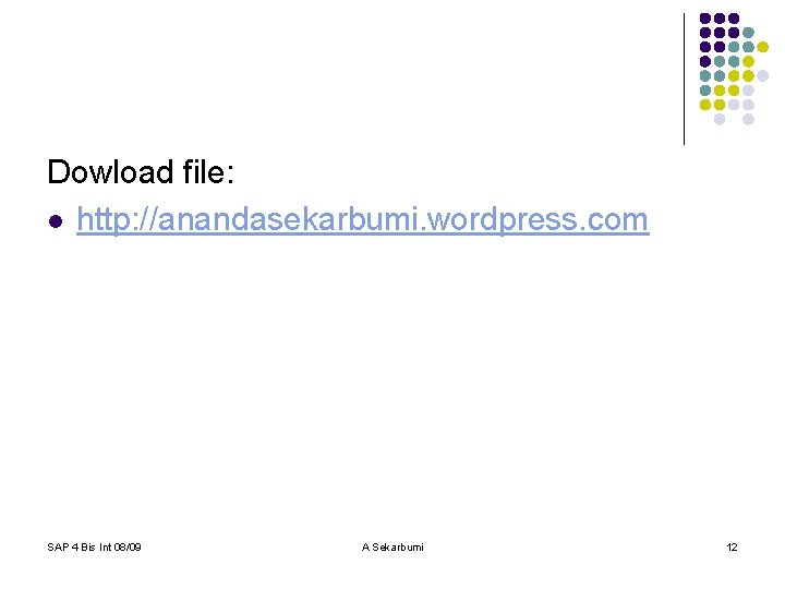 Dowload file: l http: //anandasekarbumi. wordpress. com SAP 4 Bis Int 08/09 A Sekarbumi