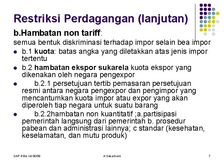 Restriksi Perdagangan (lanjutan) b. Hambatan non tariff: semua bentuk diskriminasi terhadap impor selain bea
