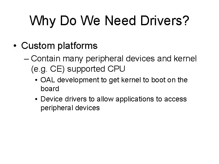 Why Do We Need Drivers? • Custom platforms – Contain many peripheral devices and