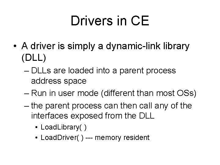 Drivers in CE • A driver is simply a dynamic-link library (DLL) – DLLs