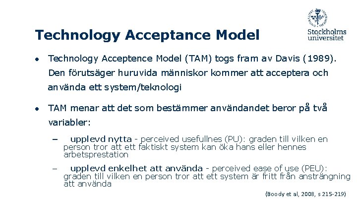 Technology Acceptance Model ● Technology Acceptence Model (TAM) togs fram av Davis (1989). Den