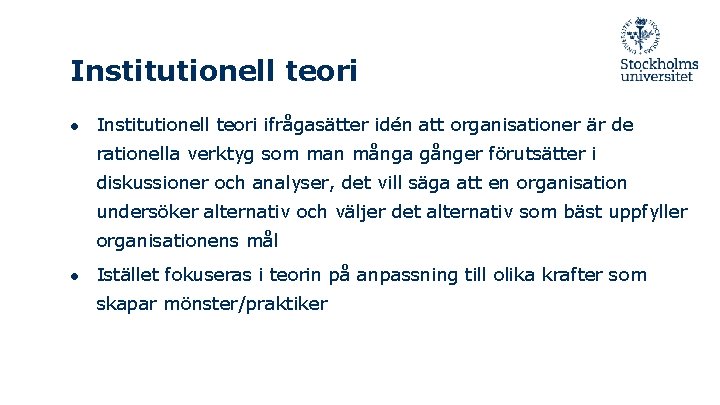 Institutionell teori ● Institutionell teori ifrågasätter idén att organisationer är de rationella verktyg som