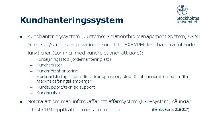 Kundhanteringssystem ● Kundhanteringssystem (Customer Relationship Management System, CRM) är en svit/serie av applikationer som