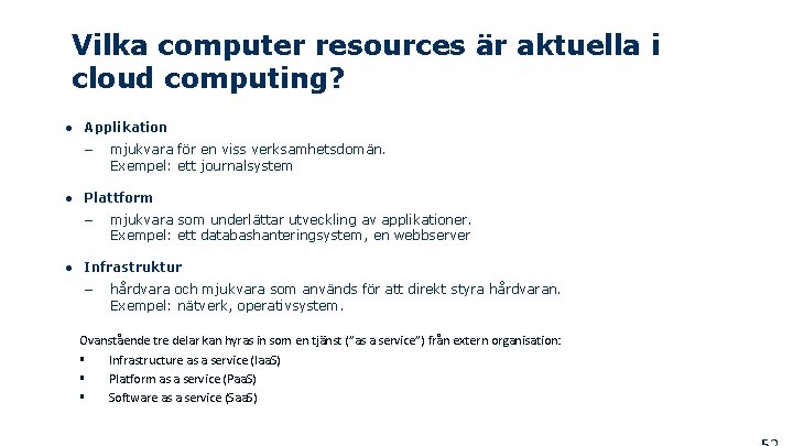 Vilka computer resources är aktuella i cloud computing? ● Applikation – mjukvara för en