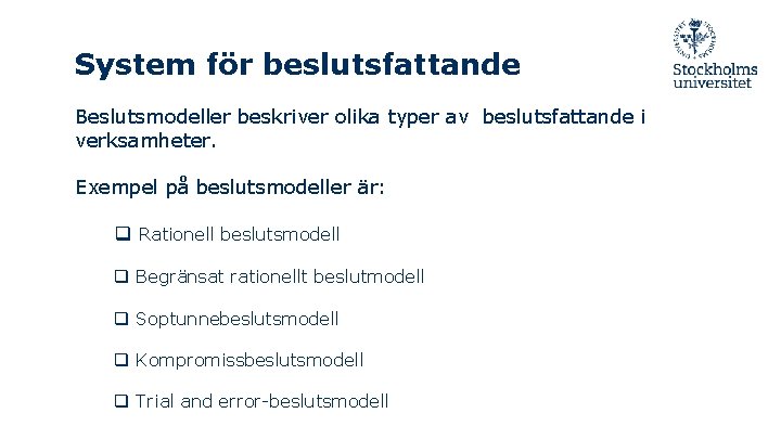 System för beslutsfattande Beslutsmodeller beskriver olika typer av beslutsfattande i verksamheter. Exempel på beslutsmodeller