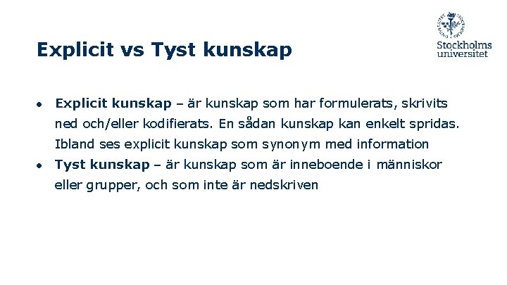 Explicit vs Tyst kunskap ● Explicit kunskap – är kunskap som har formulerats, skrivits