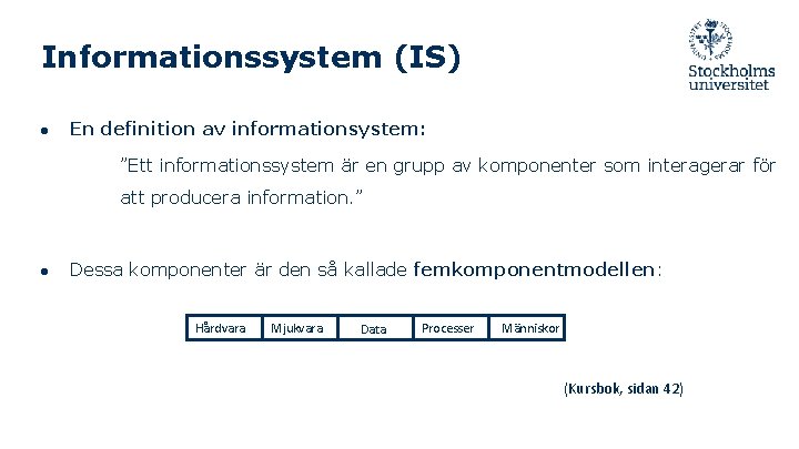 Informationssystem (IS) ● En definition av informationsystem: ”Ett informationssystem är en grupp av komponenter