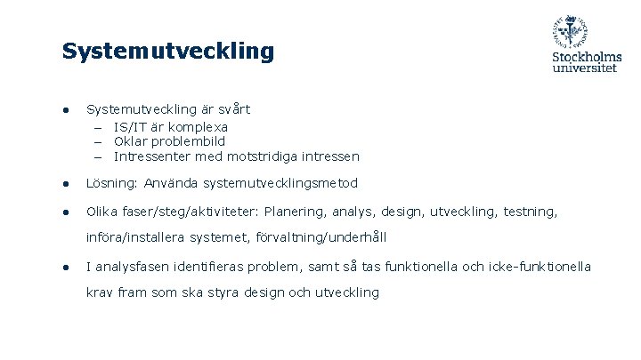 Systemutveckling ● Systemutveckling är svårt – IS/IT är komplexa – Oklar problembild – Intressenter