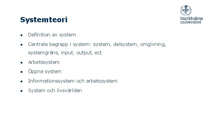 Systemteori ● Definition av system ● Centrala begrepp i system: system, delsystem, omgivning, systemgräns,