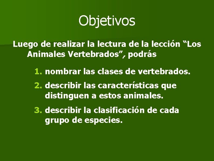 Objetivos Luego de realizar la lectura de la lección “Los Animales Vertebrados”, podrás 1.