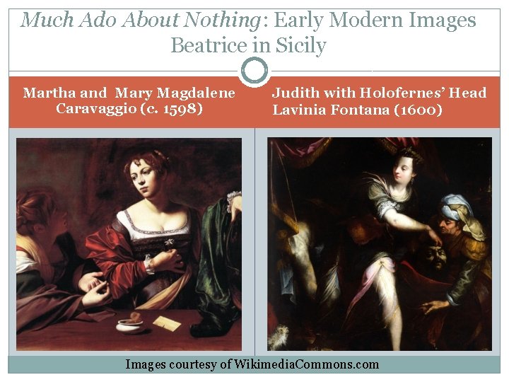 Much Ado About Nothing: Early Modern Images Beatrice in Sicily Martha and Mary Magdalene