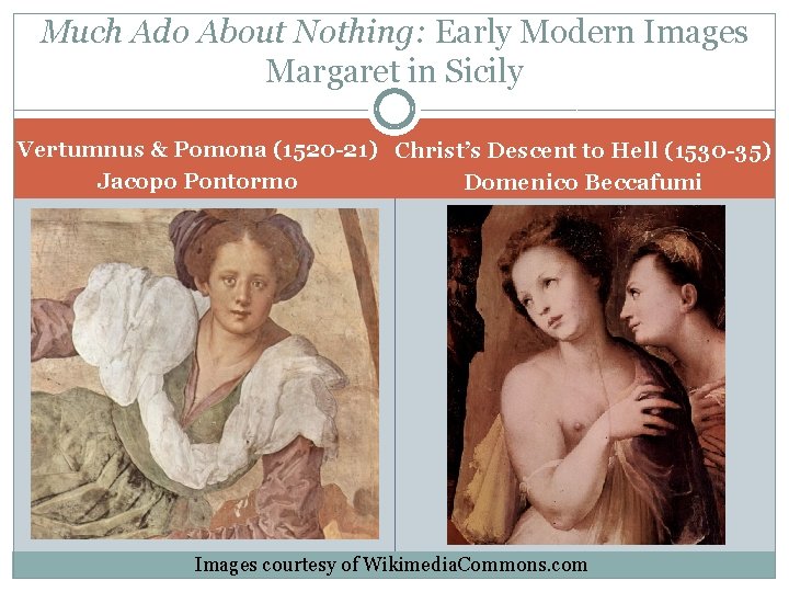 Much Ado About Nothing: Early Modern Images Margaret in Sicily Vertumnus & Pomona (1520