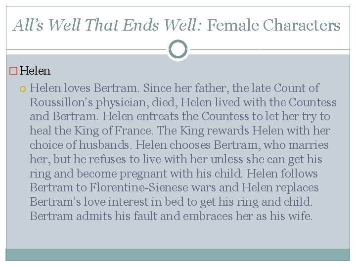 All’s Well That Ends Well: Female Characters �Helen loves Bertram. Since her father, the