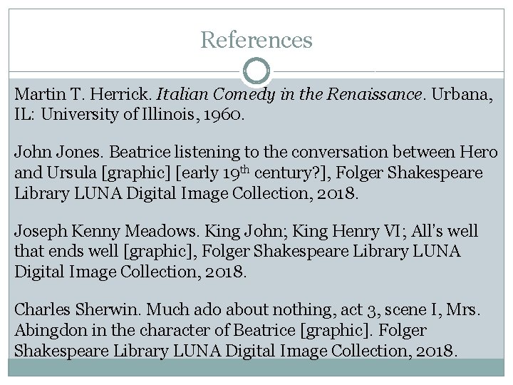 References Martin T. Herrick. Italian Comedy in the Renaissance. Urbana, IL: University of Illinois,