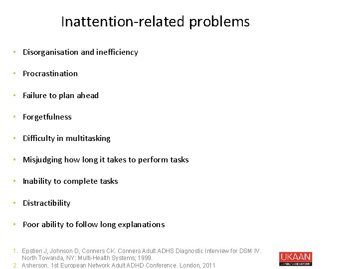 Inattention-related problems • Disorganisation and inefficiency • Procrastination • Failure to plan ahead •