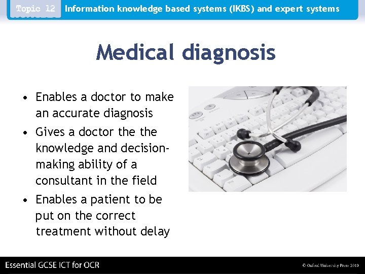 Information knowledge based systems (IKBS) and expert systems Medical diagnosis • Enables a doctor