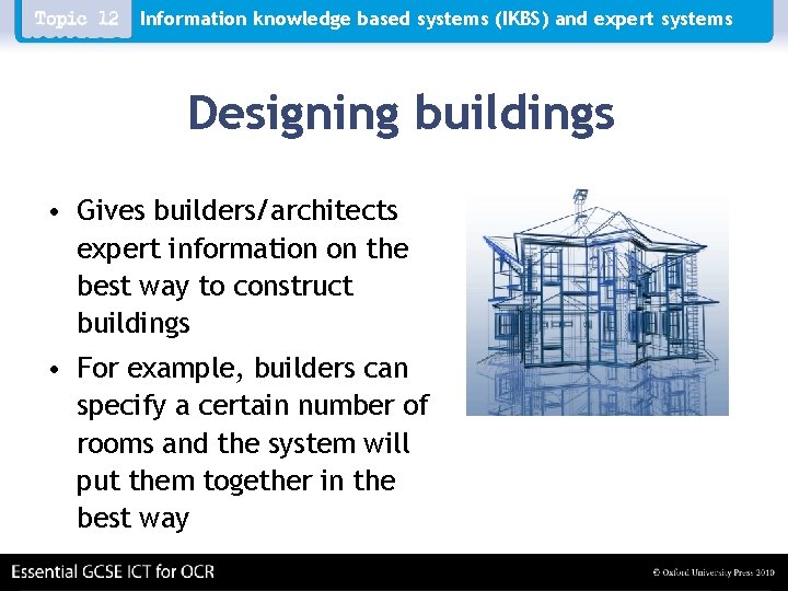 Information knowledge based systems (IKBS) and expert systems Designing buildings • Gives builders/architects expert